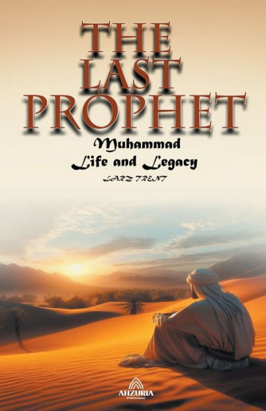 The Last Prophet - Muhammad: Life and Legacy