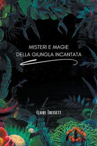 Title: Misteri e magie della giungla incantata, Author: Claire Tressett