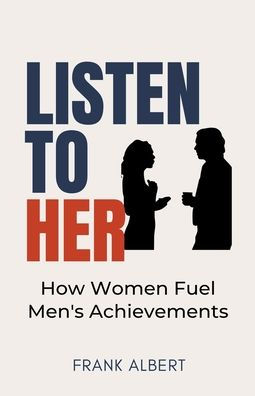 Listen To Her: How Women Fuel Men's Achievements