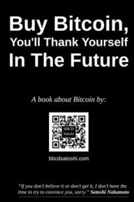 Title: Buy Bitcoin, You'll Thank Yourself In The Future, Author: Bbcd Satoshi