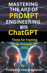 Title: Mastering the Art of Prompt Engineering with ChatGPT, Author: Bilingual Publication
