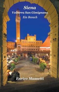 Title: Siena Volterra San Gimignano Ein Besuch, Author: Enrico Massetti