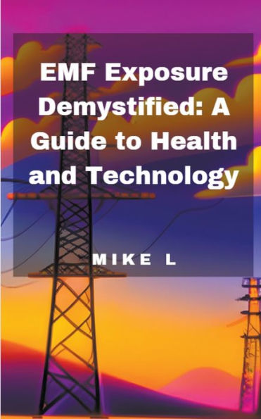 EMF Exposure Demystified: A Guide to Health and Technology