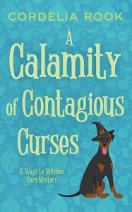Title: A Calamity of Contagious Curses, Author: Cordelia Rook