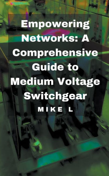 Empowering Networks: A Comprehensive Guide to Medium Voltage Switchgear