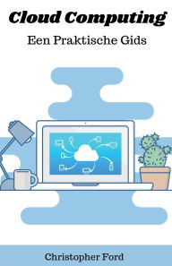 Title: Cloud Computing: Een Praktische Gids, Author: Christopher Ford