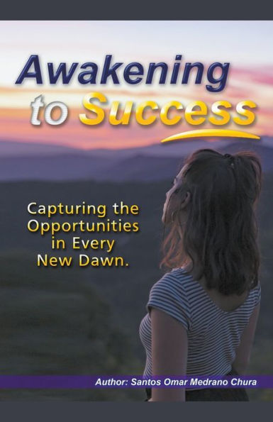 Awakening to Success. Capturing the Opportunities Every New Dawn.