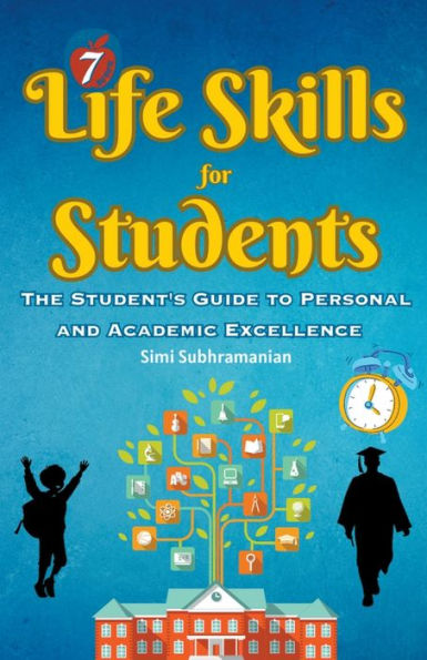 7 Life Skills for Students: The Student's Guide to Personal and Academic Excellence