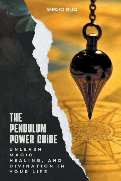 The Pendulum Power Guide: Unleash Magic, Healing, and Divination Your Life