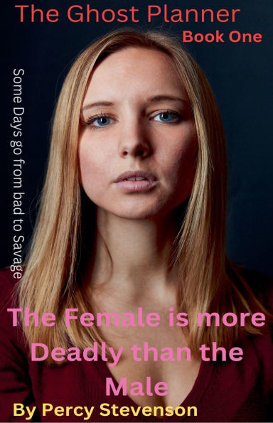 the Ghost Planner ... Book One ...The Female is More Deadly Than Male