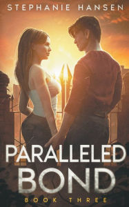 Title: Paralleled Bond, Author: Stephanie Hansen