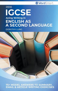 Title: Acing Writing in IGCSE English as a Second Language 0510, Author: Dorothy Lung