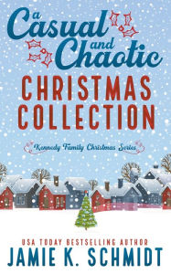 Title: A Casual and Chaotic Christmas Collection, Author: Jamie K. Schmidt