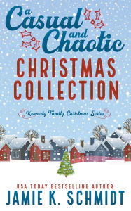 Title: A Casual and Chaotic Christmas Collection, Author: Jamie K Schmidt