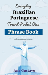 Title: Everyday Brazilian Portuguese Travel Pocket Size Phrase Book, Author: Ana Gustavo