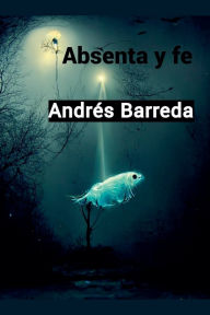 Title: Absenta y fe, Author: Andrïs Barreda