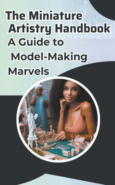 The Miniature Artistry Handbook: A Guide to Model-Making Marvels