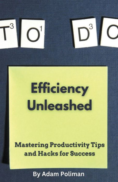 Efficiency Unleashed: Mastering Productivity Tips and Hacks for Success