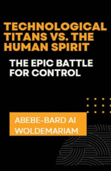 Technological Titans vs. The Human Spirit: Epic Battle for Control