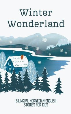 Winter Wonderland: Bilingual Norwegian-English Short Stories for Kids