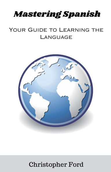 Mastering Spanish: Your Guide to Learning the Language