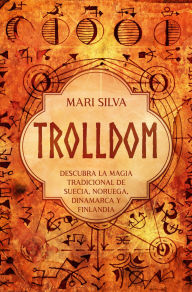 Title: Trolldom: Descubra la magia tradicional de Suecia, Noruega, Dinamarca y Finlandia, Author: Mari Silva