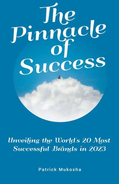 "The Pinnacle of Success: Unveiling the World's 20 Most Successful Brands 2023"