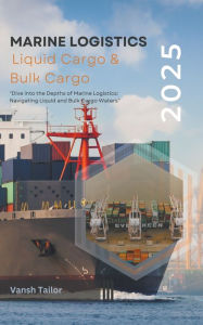 Title: Marine Logistics including Liquid Cargo and Bulk Cargo, Author: Vansh Tailor