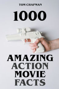 Title: 1000 Amazing Action Movie Facts, Author: Tom Chapman