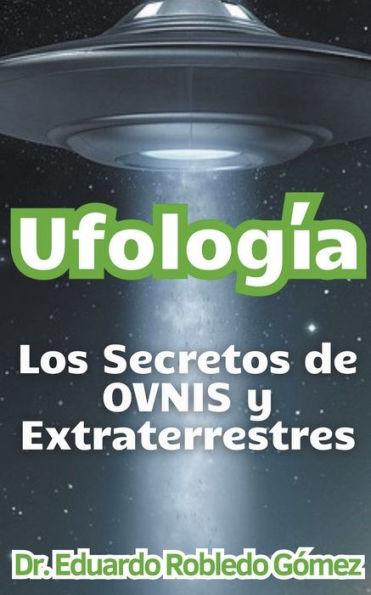 Ufologï¿½a Los Secretos de OVNIS y Extraterrestres