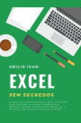 Excel Sem Segredos: O Guia Ilustrativo Completo para Iniciantes para Aprender qualquer Fundamental, Fórmula, Função e Gráfico em Menos de 5 Minutos com Exemplos Simples e Reais