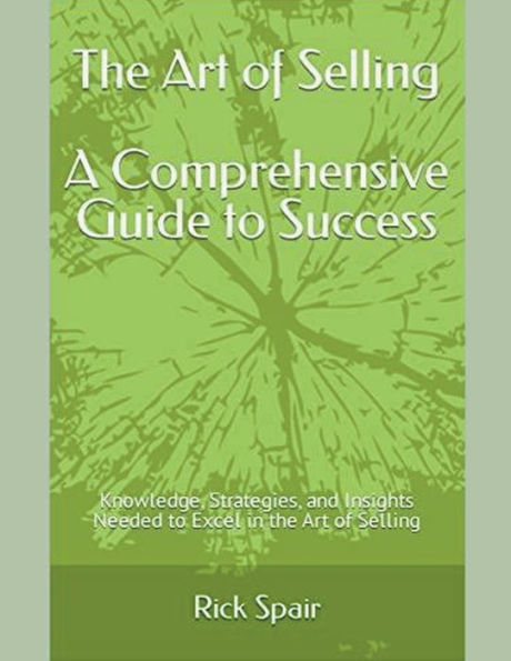 the Art of Selling - A Comprehensive Guide to Success: Knowledge, Strategies, and Insights Needed Excel