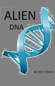 Title: Alien DNA, Author: John Morris