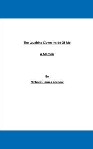 Title: The Laughing Clown Inside Of Me, Author: Nicholas James Zornow