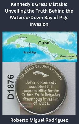 Kennedy's Great Mistake: Unveiling the Truth Behind Watered-Down Bay of Pigs Invasion