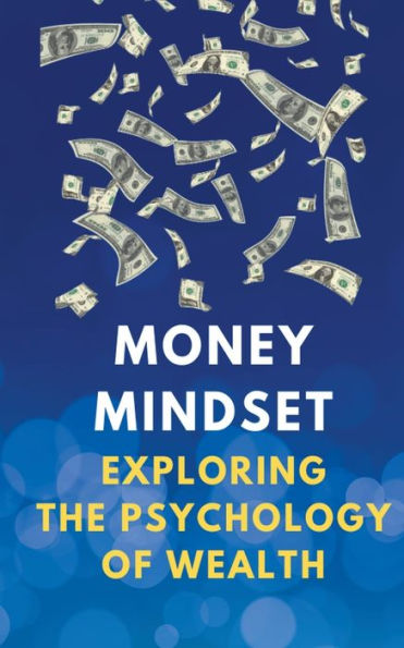 Money Mindset: Exploring the Psychology of Wealth