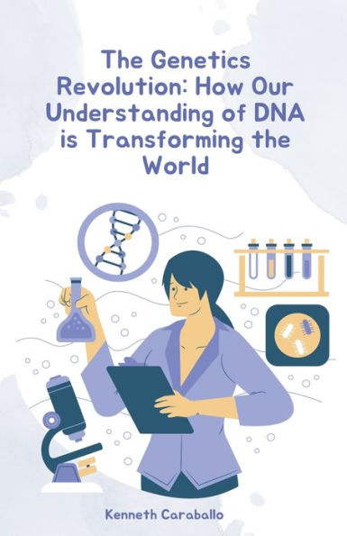 the Genetics Revolution: How Our Understanding of DNA is Transforming World