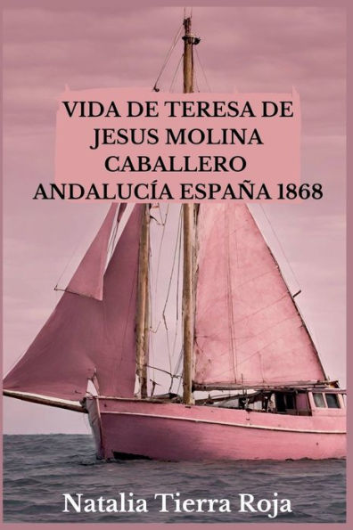 Vida de Teresa Jesus Molina Caballero: Andalucía España 1868