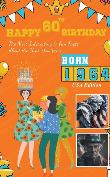 Happy 60th Birthday!: the Most Interesting & Fun Facts About Year You Were Born (1964 USA Edition)
