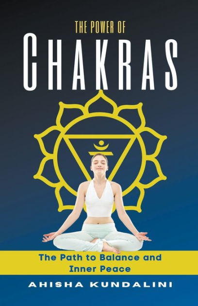 The Power Of Chakras - The Path to Balance and Inner Peace by AHISHA ...