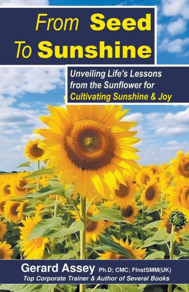 from Seed To Sunshine: Unveiling Life's Lessons the Sunflower for Cultivating Sunshine & Joy