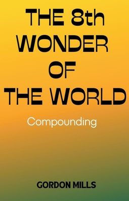 the 8th Wonder of World: Compounding