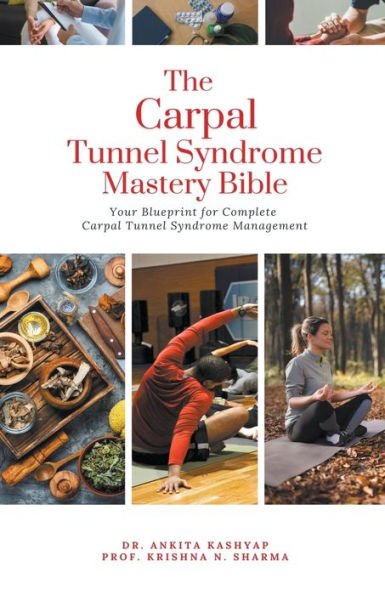 The Carpal Tunnel Syndrome Mastery Bible: Your Blueprint for Complete Management