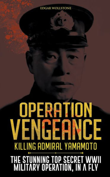 Operation Vengeance - Killing Admiral Yamamoto: The Stunning Top Secret ...