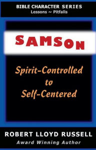 Title: Samson: Spirit-Controlled to Self-Centered, Author: Robert Lloyd Russell