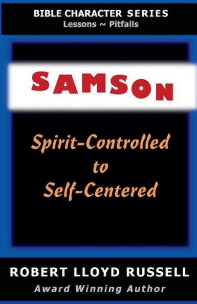 Samson: Spirit-Controlled to Self-Centered