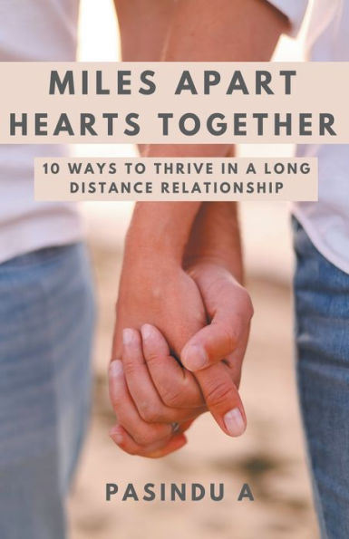 Miles Apart Hearts Together: 10 Ways to Thrive a Long Distance Relationship