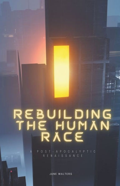 Rebuilding the Human Race: A Post-Apocalyptic Renaissance