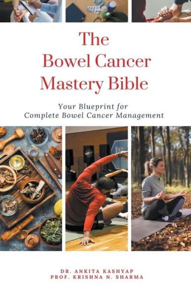 The Bowel Cancer Mastery Bible: Your Blueprint for Complete Management