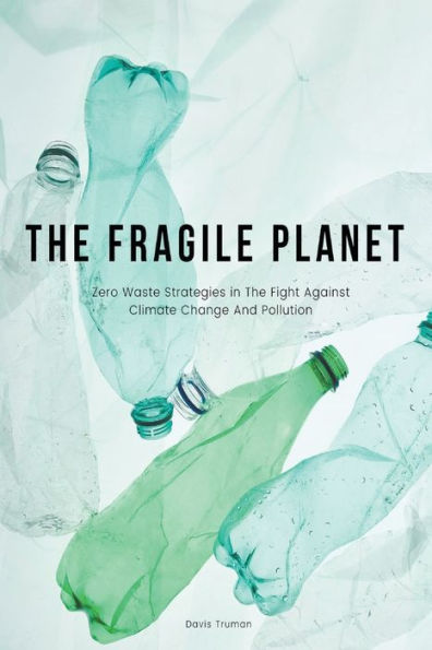 The Fragile Planet Zero Waste Strategies Fight Against Climate Change And Pollution